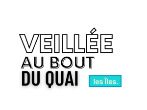 Veillée au bout du quai avec Et si les Îles